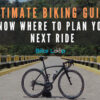 Ultimate biking guide know where to plan your next ride