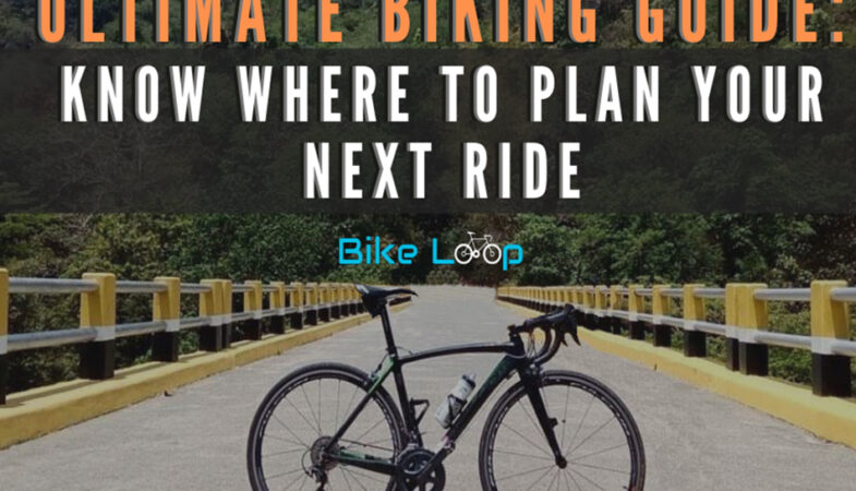 Ultimate biking guide know where to plan your next ride