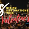 8 Biking Destinations this Valentines Day